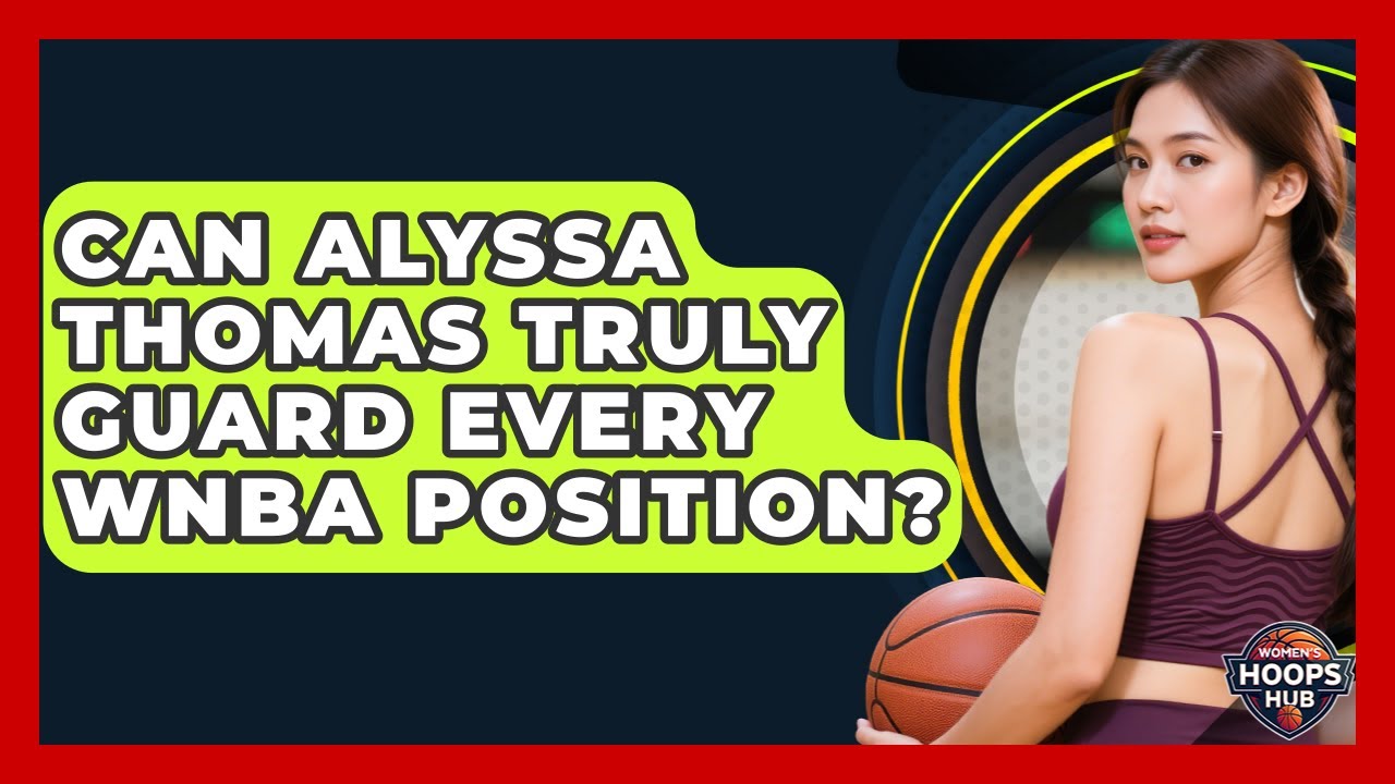 Can Alyssa Thomas Truly Guard Every WNBA Position? - Womens Hoops Hub