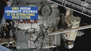 Video Highlights: Russian Cosmonauts' Spacewalk at the International Space Station