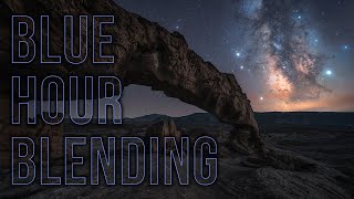 How to Do a Blue Hour Blend - Milky Way Photography