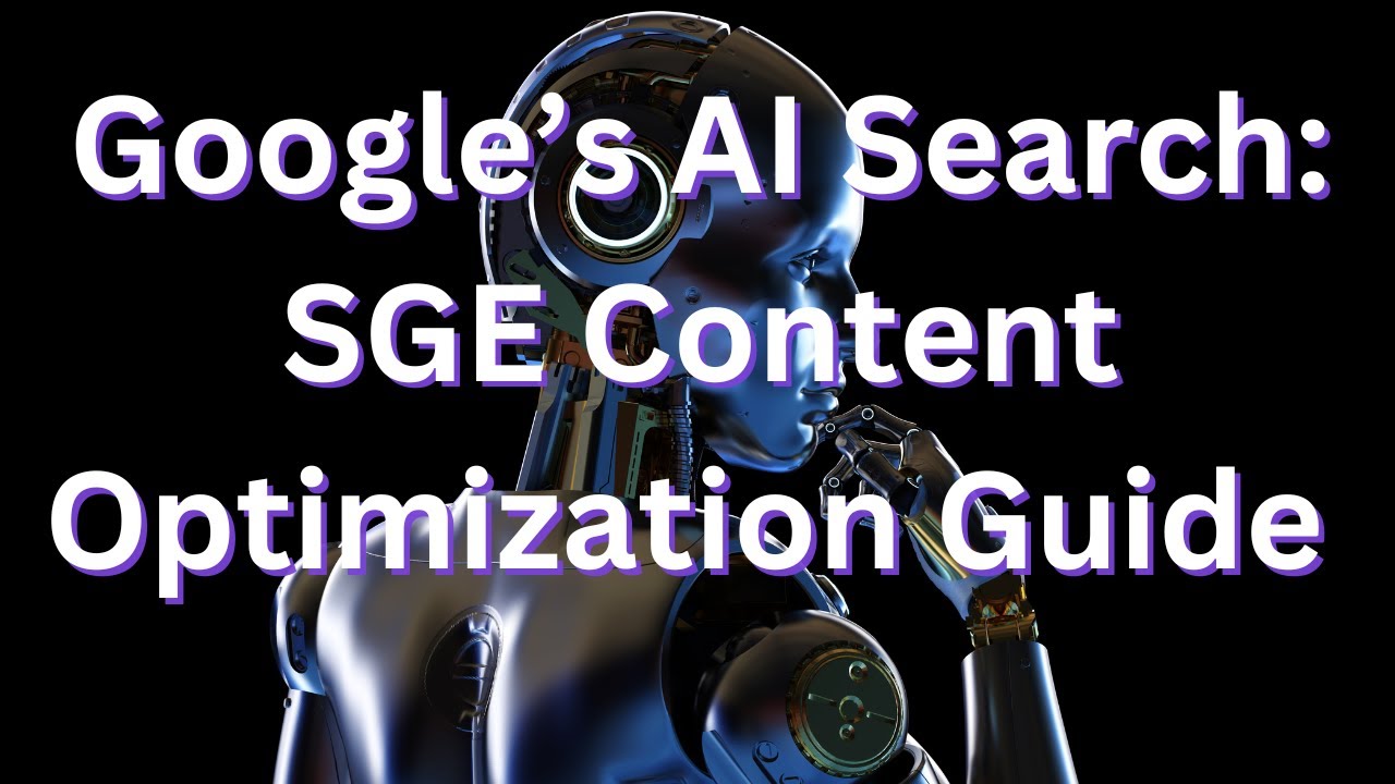 Mastering Google's AI Search: A Guide to SGE Content Optimization - YouTube