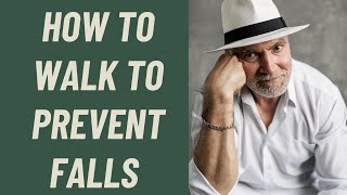 SENIORS: HOW TO WALK TO PREVENT FALLS