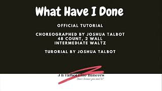 What Have I Done Official Tutorial Line Dance By Joshua Talbot