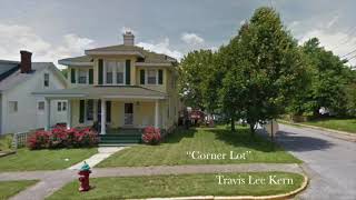 Video thumbnail of "Corner Lot by Travis Lee Kern"