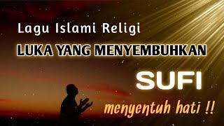 Download lagu LAGU ISLAMI SUFI || LUKA YANG MENYEMBUHKAN || MENYENTUH HATI !!