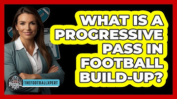 What Is A Progressive Pass In Football Build-up? - The Football Xpert