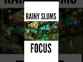 RAINY SLUMS • FOCUS