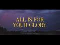 1 Hour |  All Is For Your Glory - Jeremy Riddle (Lyrics)  | Worship Lyrics
