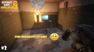 FIRE BREAKOUT | INTERNET CAFE SIMULATOR 2 | PART 3.