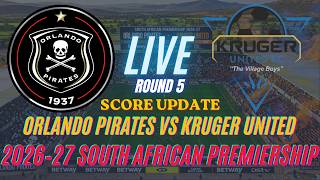 Orlando Pirates Vs Kruger United | Round 5 | 2026–27 South African Premiership | Live Score Update