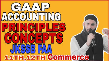 ACCOUNTING PRINCIPLES | CONCEPTS | CONVENTIONS| GAAP IN ACCOUNTING| FOR JKSSB| 11TH |12TH COMMERCE|