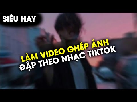 Cách làm video ghép ảnh đập theo nhạc tiktok siêu hay