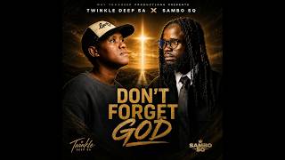 Twinkle Deep SA & Sambo Sq - Don't  Forget God