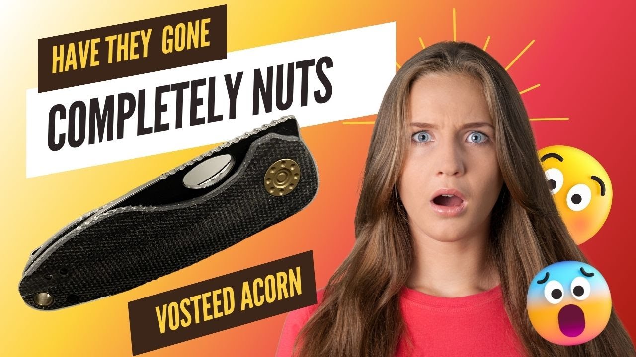 THEY HAVE GONE ABSOLUTELY NUTS! VOSTEED KNIVES ACORN