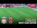 LIVE LIVERPOOL VS WEST HAM UNITED PREMIER LEAGUE SIMULATION GAMEPLAY