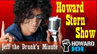 Jeff the Drunk's Minute – The Howard Stern Show