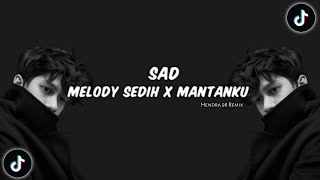 Dj Sad Melody Sedih X Mantanku Remix Terbaru