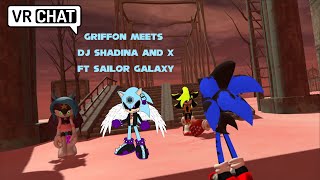 Griffon Meets Dj Shadina and X Ft Sailor Galaxy ( VRChat )