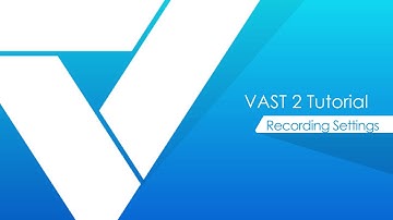 VAST 2 tutorials - Recording Settings