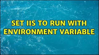 set iis to run with environment variable