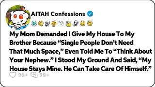 Mom Demanded I Give My House To My Brother Because “Single People Don’t… Reddit Relationship Stories