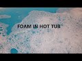 Is Foam In Your Hot Tub Bad?