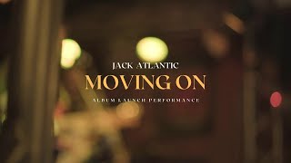 Jack Atlantic - Moving On (Album Launch Video)