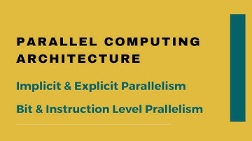 Parallel Architecture | Implicit & Explicit Parallelism | Bit Level & Instruction Level Parallelism