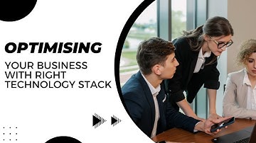 Optimising Your Business With The Right Technology Stack