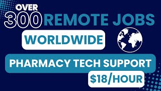 Over 300 Remote Worldwide Positions | Pharmacy Tech Support | Multiple Shifts | $18/Hour | No Degree