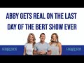 Ref:924plP3Rm7E Abby gets real on the last day of the bert show ever