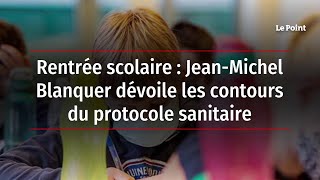 Rentrée scolaire - Jean-Michel Blanquer dévoile les contours du protocole sanitaire