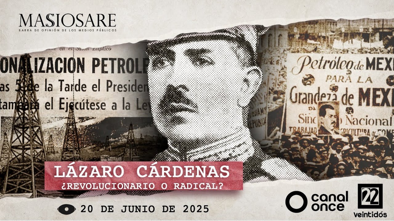 Masiosare - Historia: Lázaro Cárdenas ¿Revolucionario o radical? (20/06/2025)