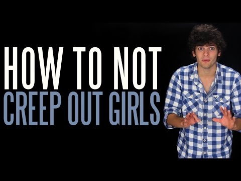 How to Not Creep Out Girls