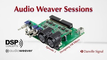 Audio Weaver Sessions - Episode 3, Designing FIR Filters