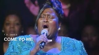 T.D. Jakes - Come to Me (Live) chords