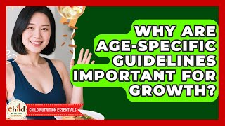 Why Are Age-specific Guidelines Important For Growth - Child Nutrition Essentials