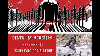 Glunting for Bigfoot | Death By Monsters Podcast