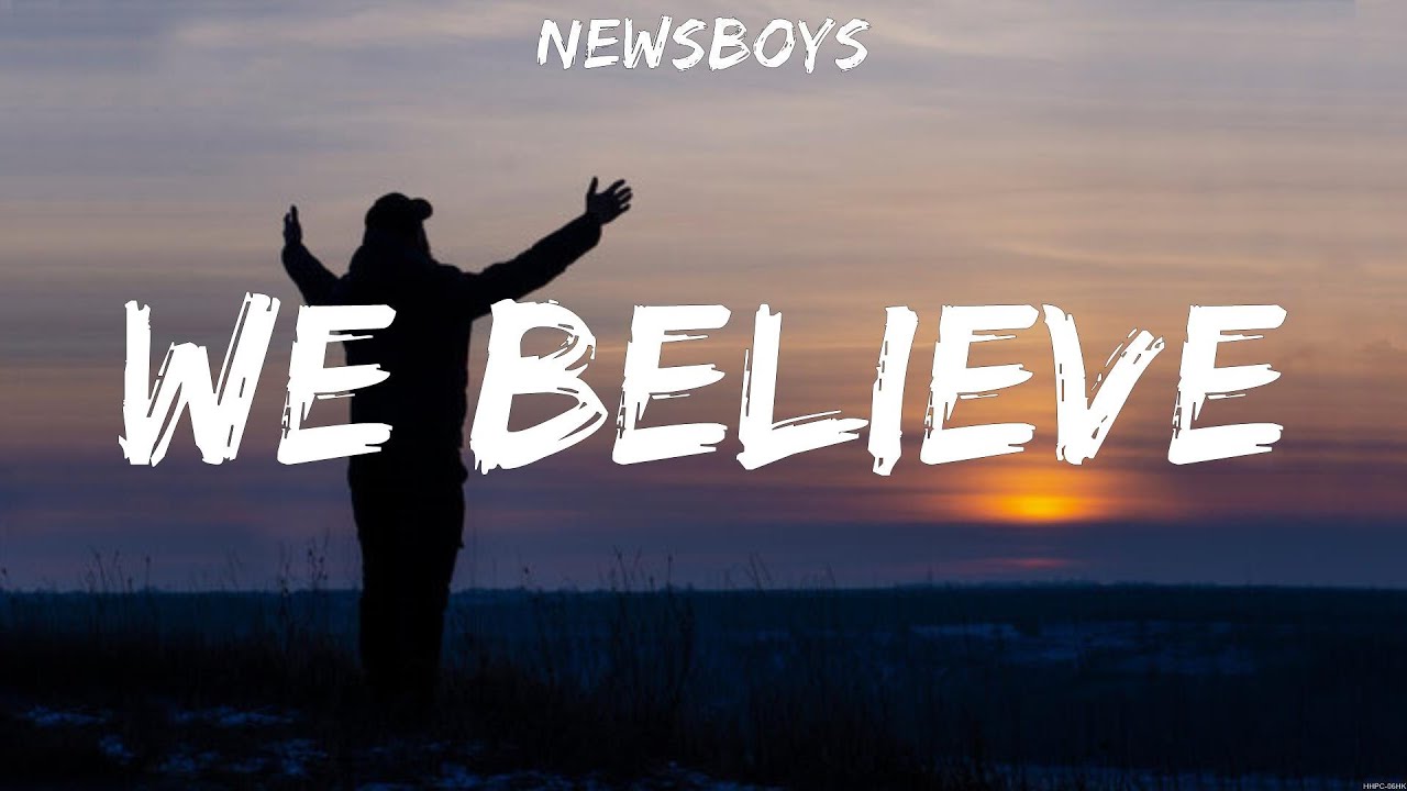 Newsboys - We Believe (Lyrics) Hillsong Worship, Newsboys - YouTube