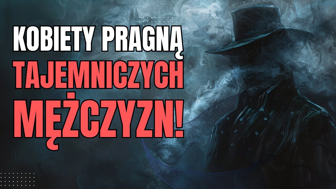 Jak stać się TAJEMNICZYM mężczyzną, którego PRAGNĄ KOBIETY? | 7 sposobów