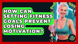 How Can Setting Fitness Goals Prevent Losing Motivation? - High Energy Training Hub