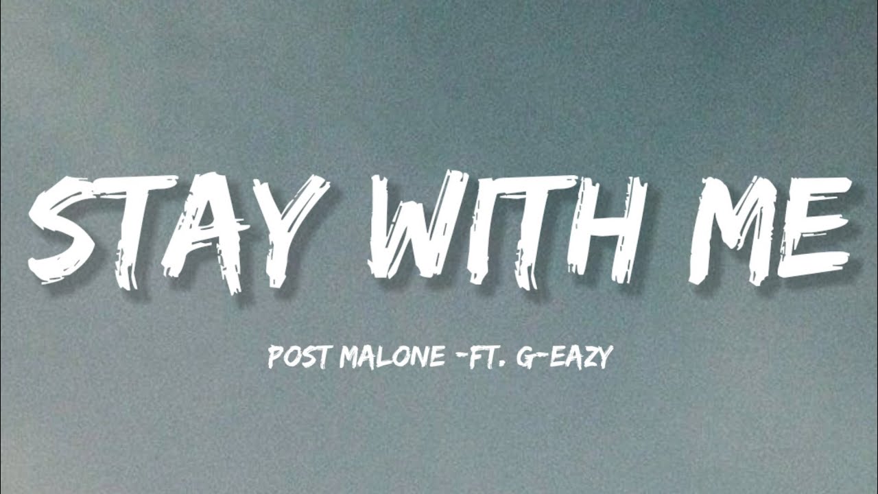 Post Malone - Stay With Me (Lyrics) ft. G-Eazy Post Malone - Stay With Me (Lyrics) ft. G-Eazy