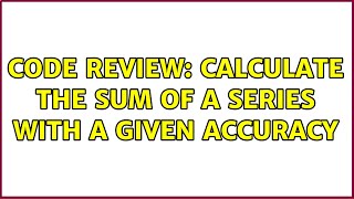 Celebrity Code Review: Calculate the sum of a series with a given accuracy Profile