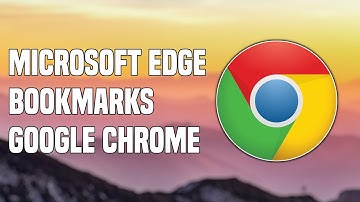 How To Import Bookmarks From Microsoft Edge To Google Chrome | 2022 Tutorial