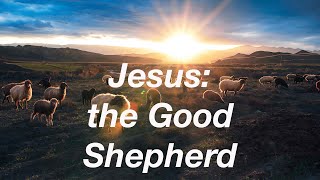 How was Jesus a Good Shepherd? | John 10:11-18