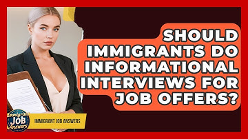 Should Immigrants Do Informational Interviews For Job Offers? - Immigrant Job Answers