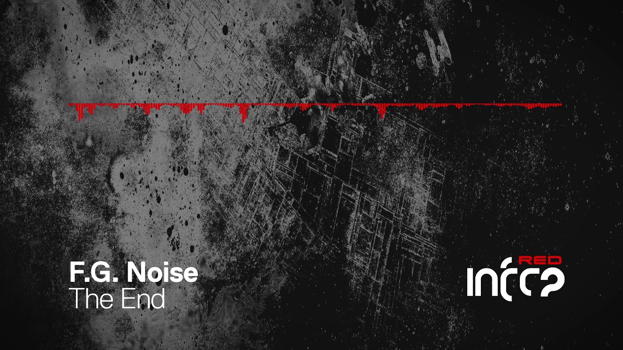 F.G. Noise - The End [InfraRed] OUT NOW!