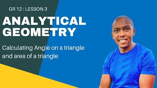 Analytical Geometry_Lesson 3| Calculating the angle area of a triangle | Mlungisi Nkosi