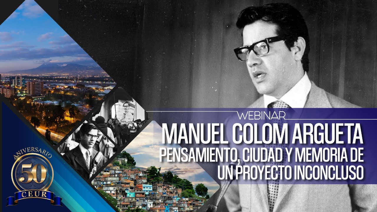 Webinar: MANUEL COLOM ARGUETA. Pensamiento, ciudad y memoria de un proyecto inconcluso