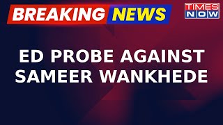 ED Probe Against Sameer Wankhede, Key Accused In Money Laundering Case | Aryan Khan | Breaking News