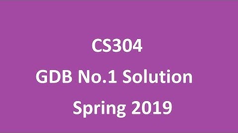 CS304|| GDB 1 ||SOLUTION|| SPRING 2019